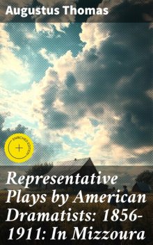 Representative Plays by American Dramatists: 1856–1911: In Mizzoura, Augustus Thomas
