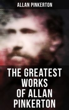 The Greatest Works of Allan Pinkerton, Allan Pinkerton