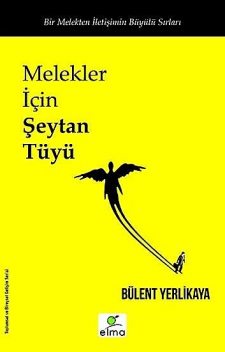 Melekler İçin Şeytan Tüyü, Bülent Yerlikaya