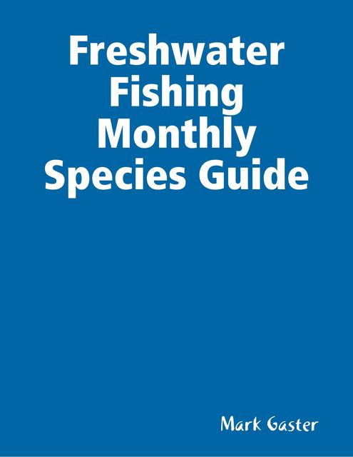 Freshwater Fishing Monthly Species Guide, Mark Gaster