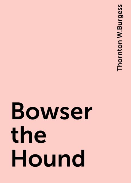 Bowser the Hound, Thornton W.Burgess