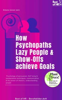 How Psychopaths Lazy People & Show-Offs achieve Goals, Simone Janson