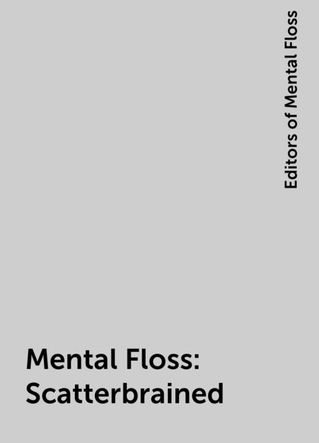 Mental Floss: Scatterbrained, Editors of Mental Floss
