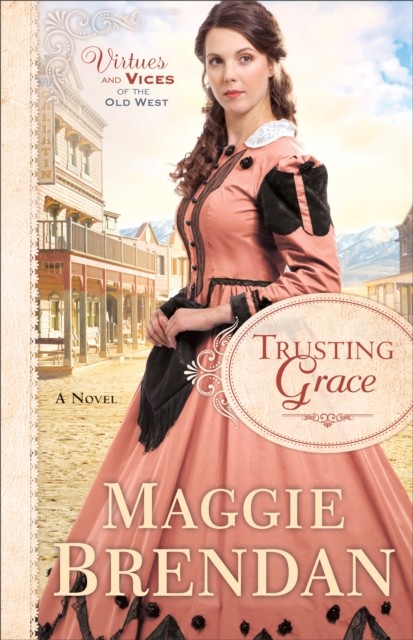 Trusting Grace (Virtues and Vices of the Old West Book #3), Maggie Brendan