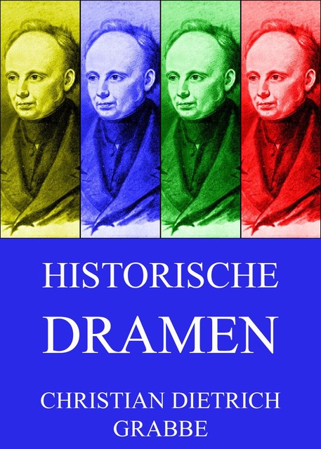 Historische Dramen, Christian Dietrich Grabbe