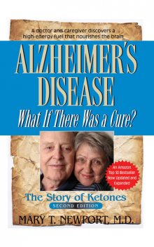 Alzheimer's Disease: What If There Was a Cure, Mary Newport
