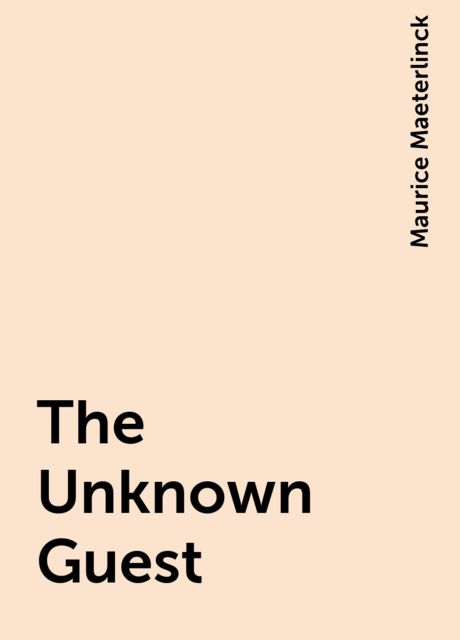 The Unknown Guest, Maurice Maeterlinck