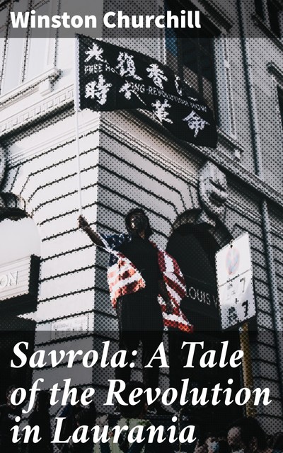 Savrola: A Tale of the Revolution in Laurania, Winston Churchill