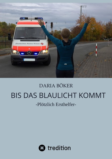 Bis das Blaulicht kommt, Daria Böker