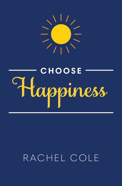 Choose Happiness, Rachel Cole