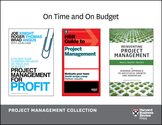 On Time and On Budget: Project Management Collection (4 Books), Harvard Business Review, Roger Thomas, Joe Knight, Aaron J. Shenhar, Brad Angus