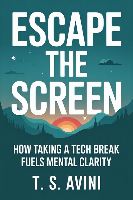 Escape the Screen, T. S Avini