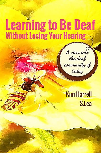 Learning To Be Deaf Without Losing Your Hearing, Kim Harrell, S Lea