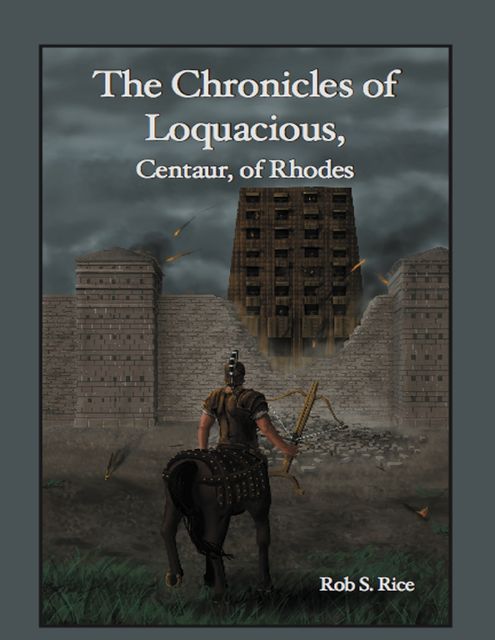 The Chronicles of Loquacious, Centaur, of Rhodes, Rob Rice