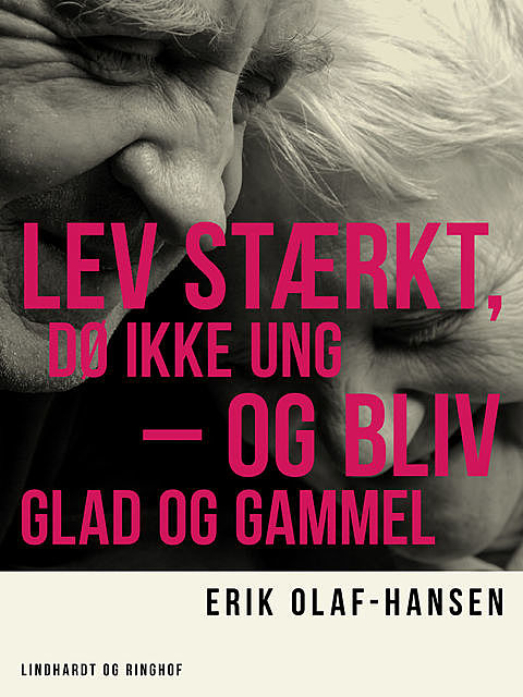 Lev stærkt, dø ikke ung – og bliv glad og gammel, Erik Hansen