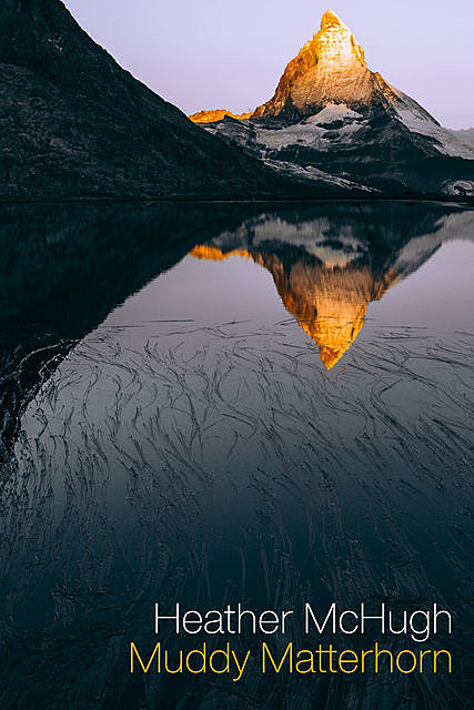 Muddy Matterhorn, Heather McHugh