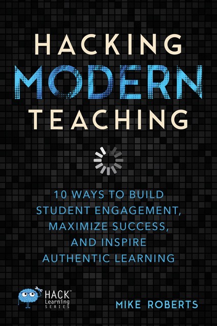 Hacking Modern Teaching, Mike Roberts