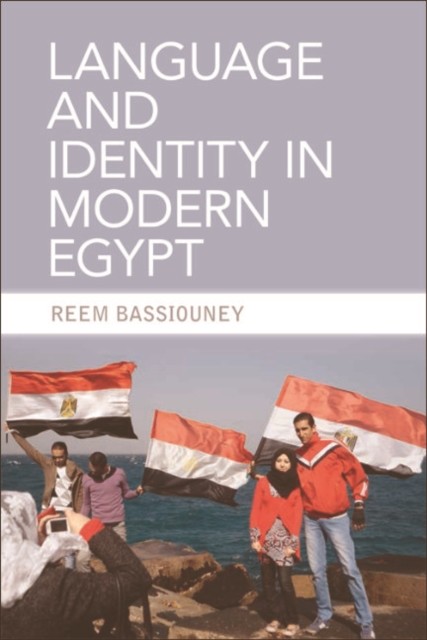 Language and Identity in Modern Egypt, Reem Bassiouney