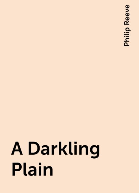 A Darkling Plain, Philip Reeve