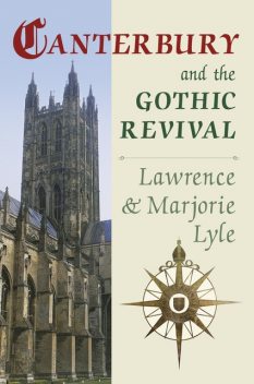 Canterbury and the Gothic Revival, Lawrence Lyle, Marjorie Lyle