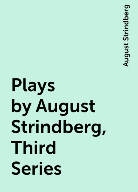 Plays by August Strindberg, Third Series, August Strindberg