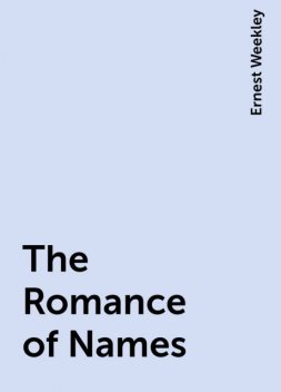 The Romance of Names, Ernest Weekley