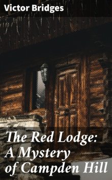 The Red Lodge: A Mystery of Campden Hill, Victor Bridges