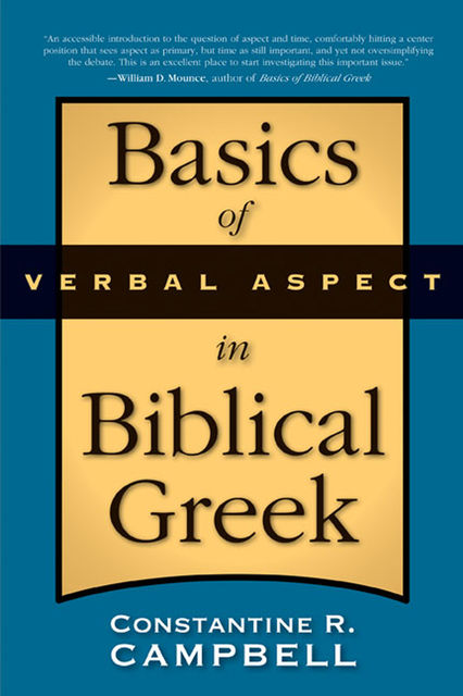 Basics of Verbal Aspect in Biblical Greek, Constantine R. Campbell