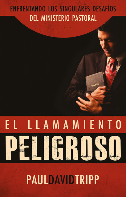 El llamamiento peligroso, Paul David Tripp