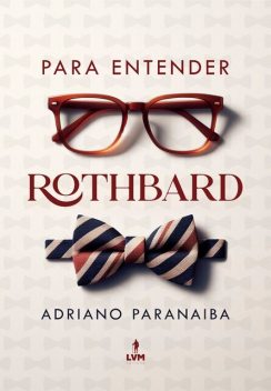 Para entender Rothbard, Adriano Paranaíba