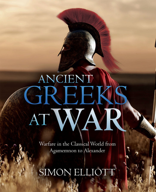 Ancient Greeks at War, Simon Elliott