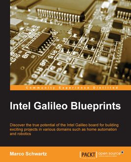 Intel Galileo Blueprints, Marco Schwartz