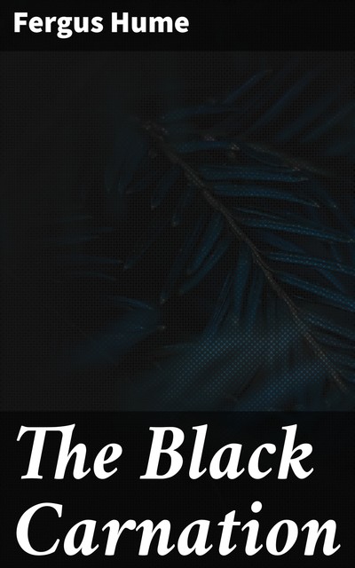 The Black Carnation, Fergus Hume