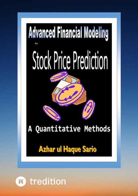 Advanced Financial Modeling for Stock Price Prediction, Azhar ul Haque Sario