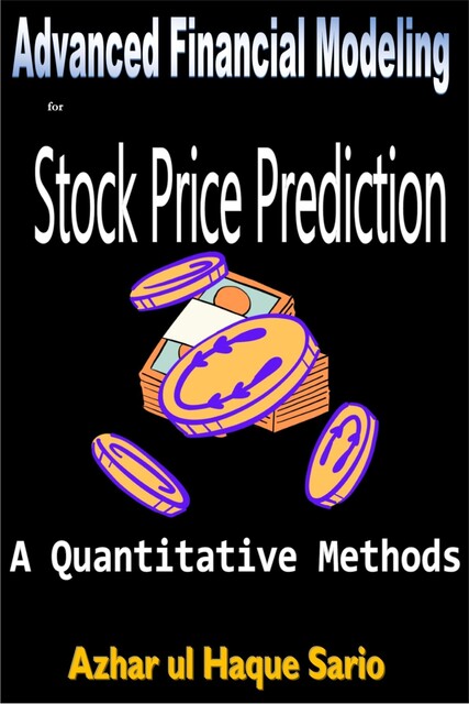 Advanced Financial Modeling for Stock Price Prediction, Azhar ul Haque Sario