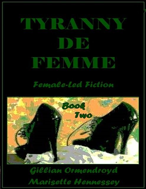Tyranny De Femme – Book Two, Gillian Ormendroyd, Marisette Hennessey