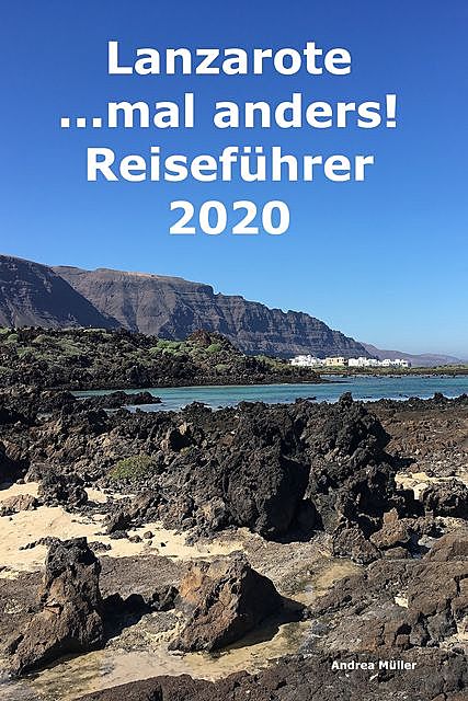 Lanzarote …mal anders! Reiseführer 2020, Andrea Müller