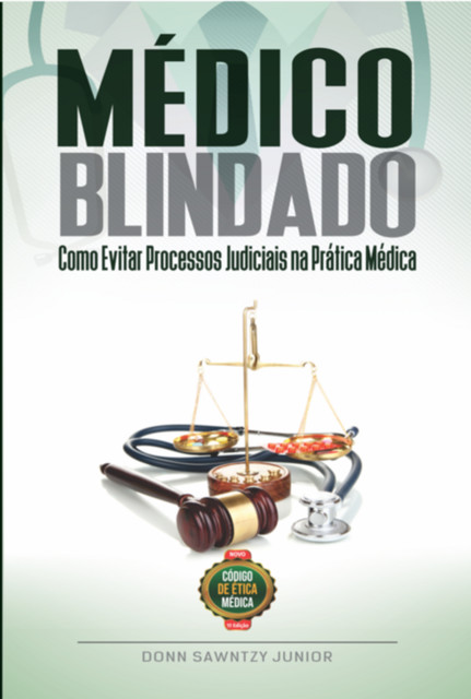 Médico Blindado: Como Evitar Processos Judiciais Na Prática Médica, Donn, Sawntzy Junior