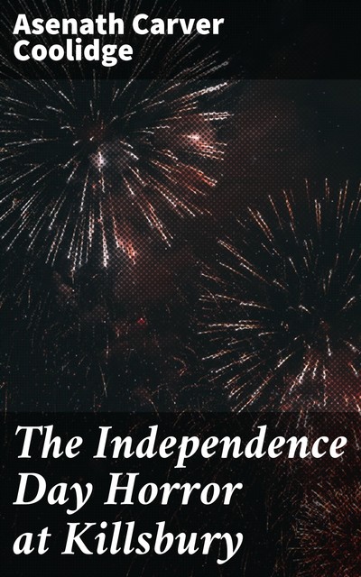 The Independence Day Horror at Killsbury, Asenath Carver Coolidge