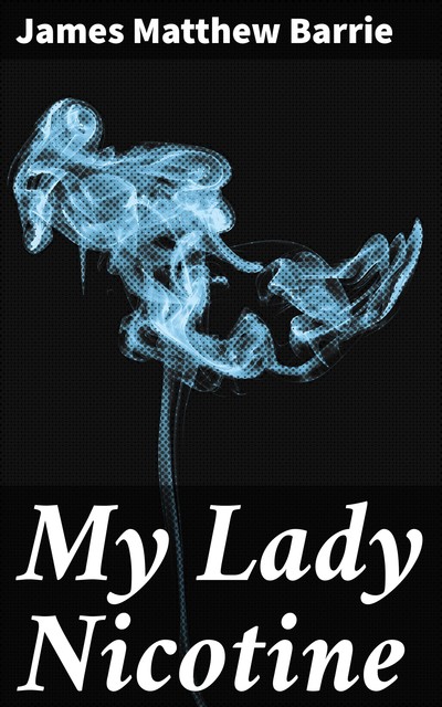 My Lady Nicotine, J. M. Barrie