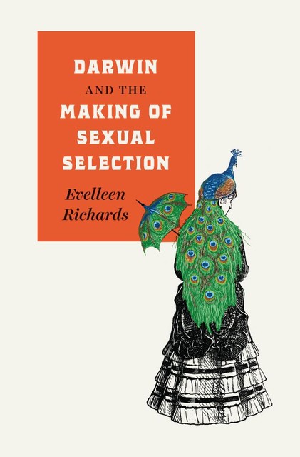 Darwin and the Making of Sexual Selection, Evelleen Richards