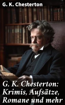 G. K. Chesterton: Krimis, Aufsätze, Romane und mehr, G.K. Chesterton