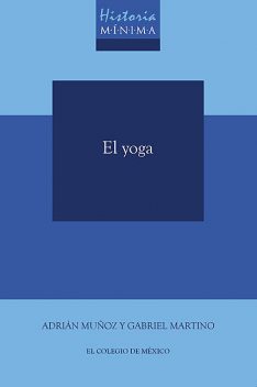 Historia mínima del yoga, Adrián Muñoz, Gabriel Martino