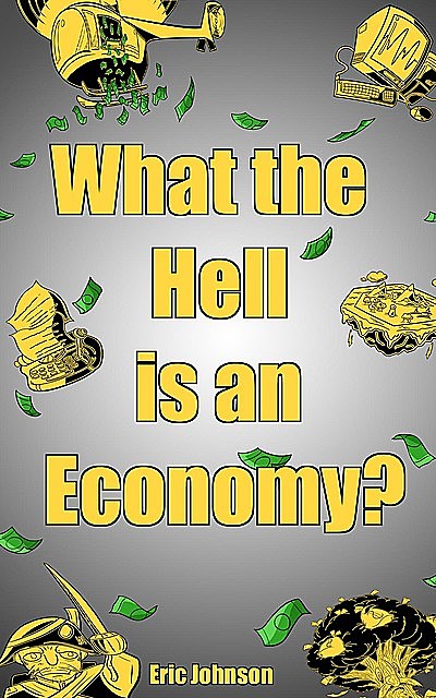 What The Hell Is An Economy, Eric Johnson