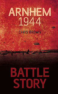 Battle Story: Arnhem 1944, Chris Brown