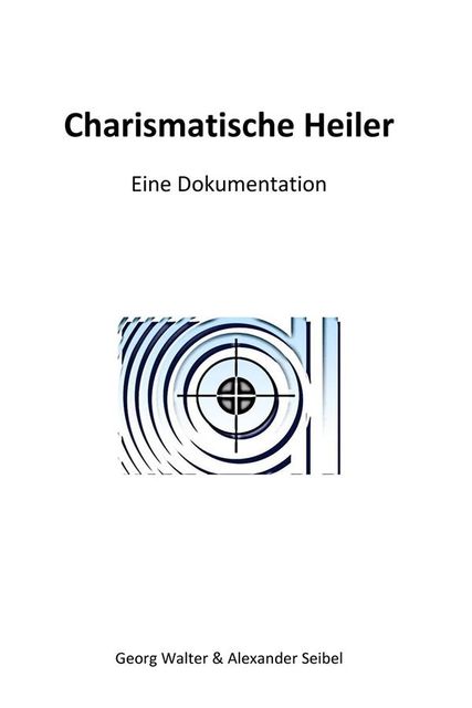 Charismatische Heiler, Walter Georg, Alexander Seibel
