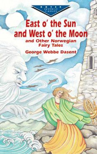 East O' the Sun and West O' the Moon & Other Norwegian Fairy Tales, George Webbe Dasent