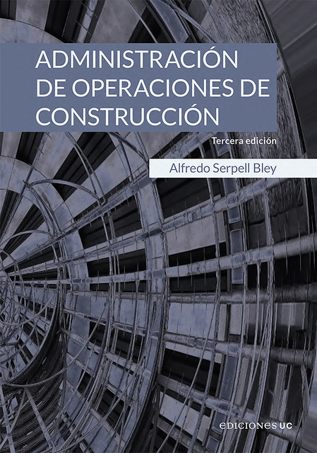 Administración de operaciones de construcción, Alfredo Serpell Bley