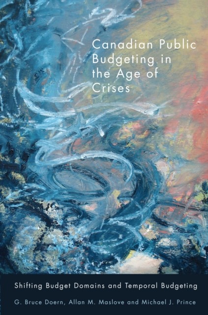 Canadian Public Budgeting in the Age of Crises, G. Bruce Doern