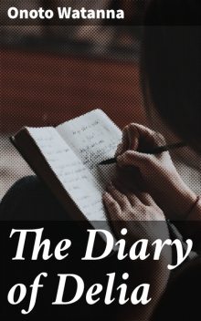 The Diary of Delia, Onoto Watanna